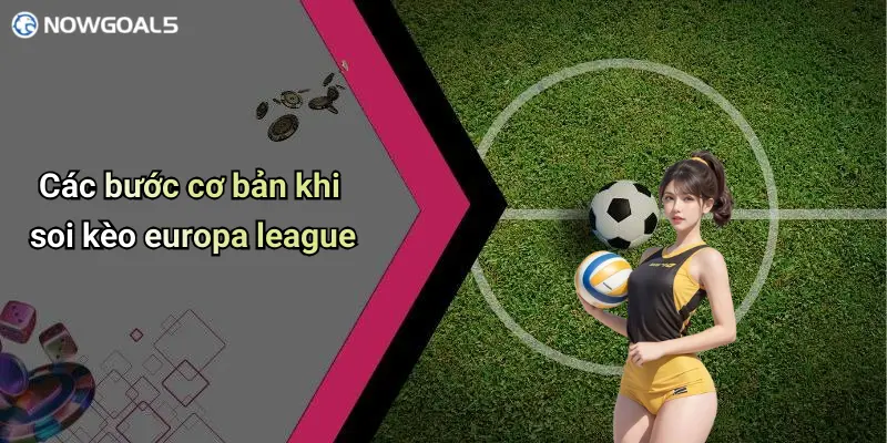 Các bước cơ bản khi soi kèo europa league