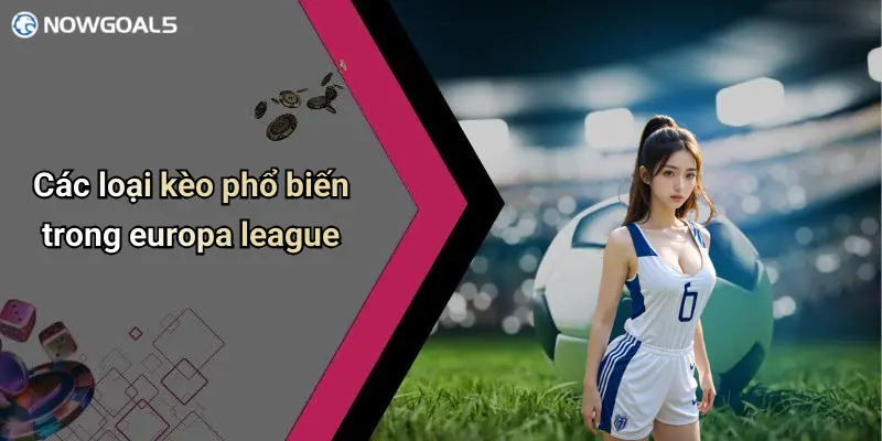Các loại kèo phổ biến trong europa league
