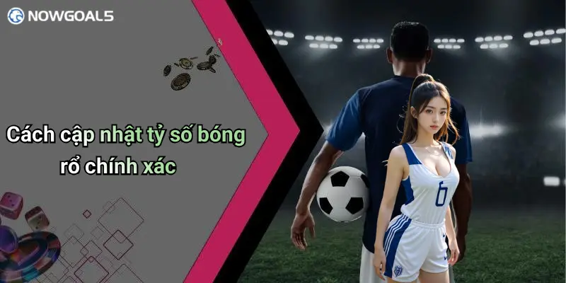 Cách cập nhật tỷ số bóng rổ chính xác