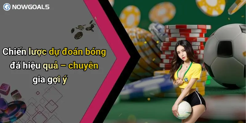 Chiến lược dự đoán bóng đá hiệu quả – chuyên gia gợi ý