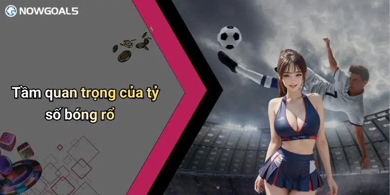 Tầm quan trọng của tỷ số bóng rổ