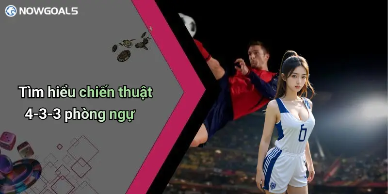 Tìm hiểu chiến thuật 4-3-3 phòng ngự
