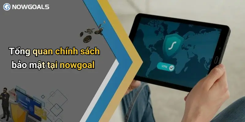Tổng quan chính sách bảo mật tại nowgoal