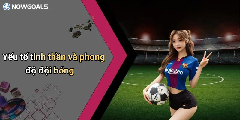 Yếu tố tinh thần và phong độ đội bóng