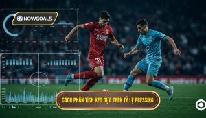 Cách phân tích kèo dựa trên tỷ lệ pressing