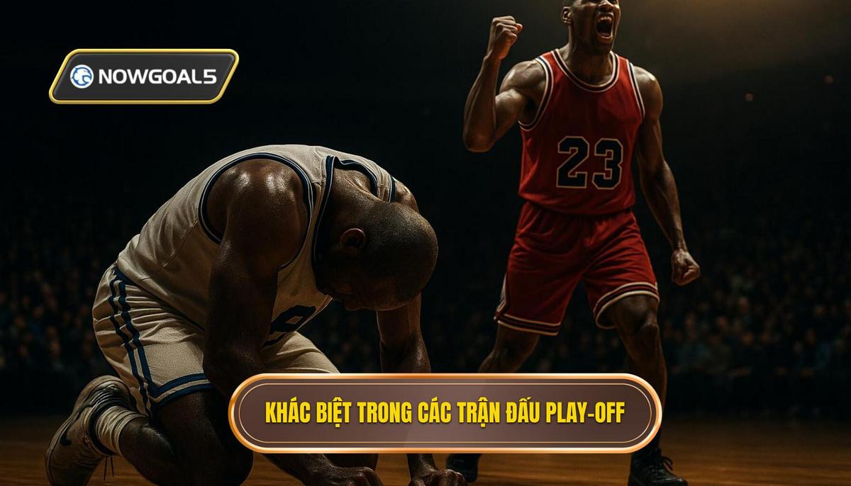 Bản Chất Khác Biệt Của Các Trận Đấu Play-off