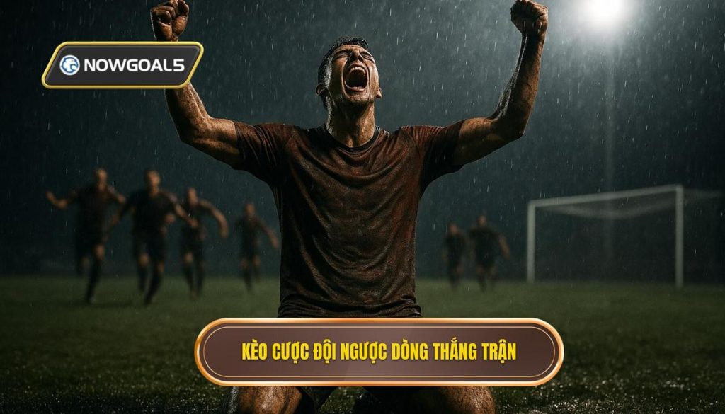 Kèo cược đội ngược dòng thắng trận