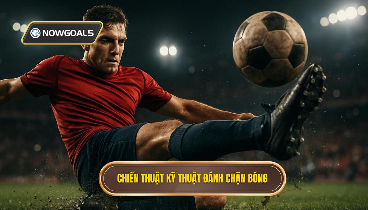 Nền tảng Chiến thuật của Kỹ thuật Đánh chặn Bóng