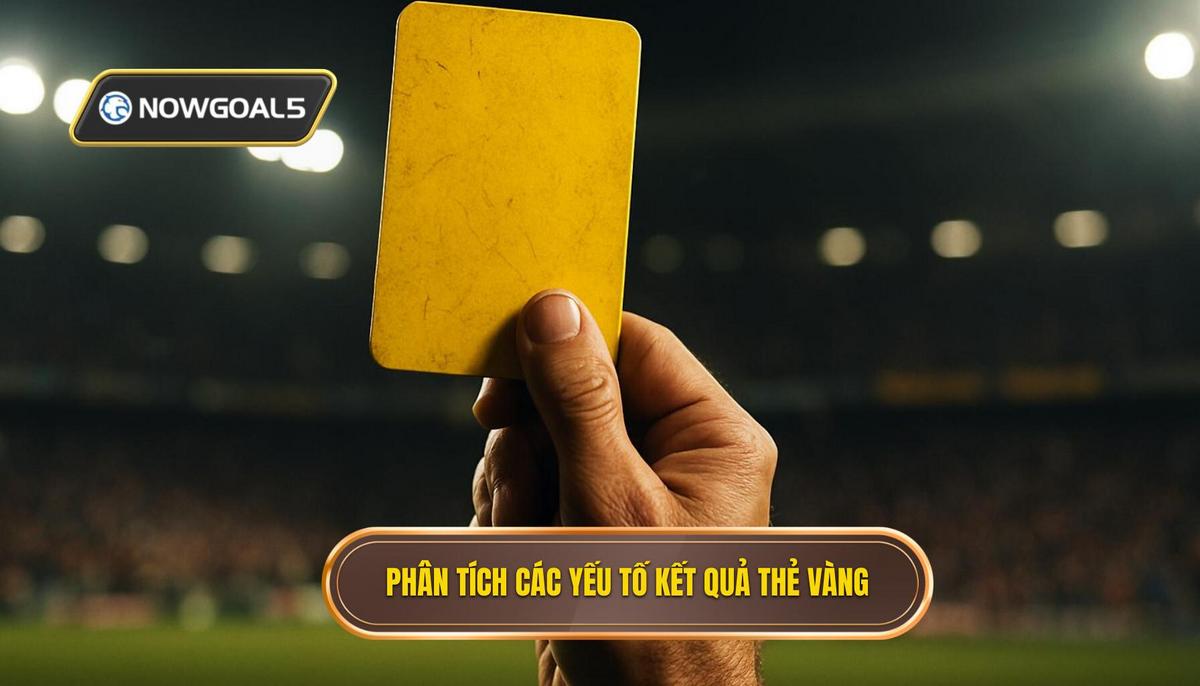 Phân Tích Chuyên Sâu Các Yếu Tố Quyết Định Kết Quả Kèo Tài Xỉu Thẻ Vàng