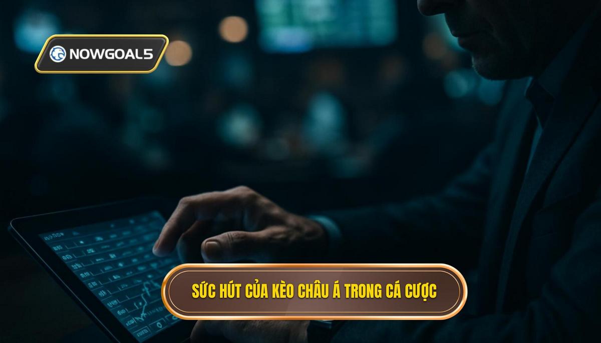 Bản chất và sức hút của kèo châu Á trong cá cược bóng đá