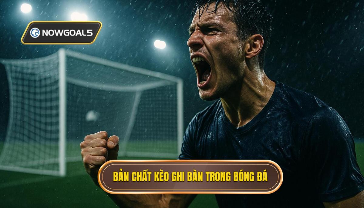 Hiểu sâu về bản chất của kèo đội ghi bàn trước trong bóng đá