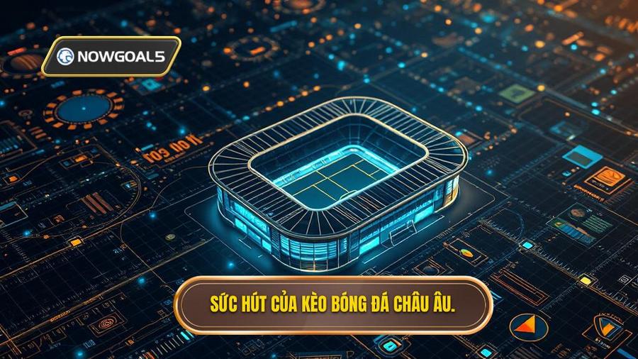 3. Sức hút của kèo bóng đá Châu Âu.